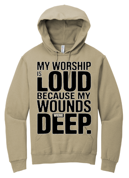 My Worship Is Loud Because My Wounds Were Deep