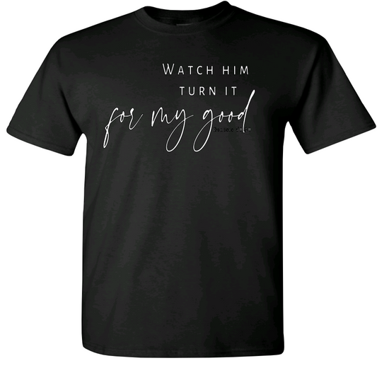 Watch Him Turn it For My Good