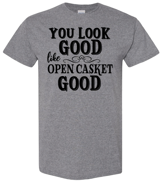 You Look Good....Like Open Casket Good