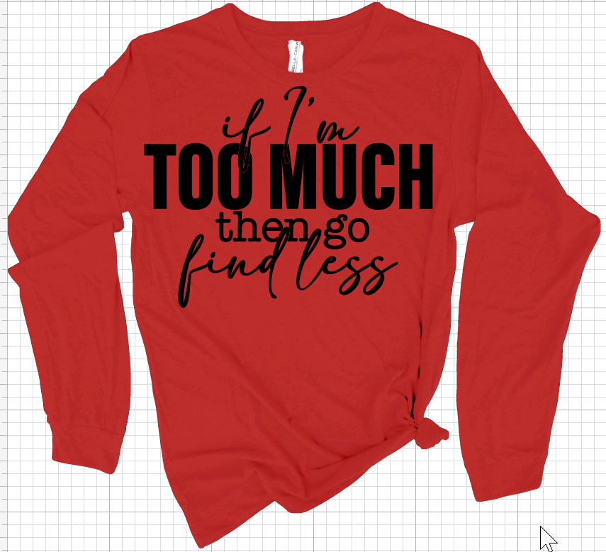 If I'm Too Much Go Find Less